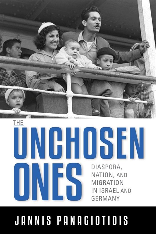The Unchosen Ones: Diaspora, Nation, and Migration in Israel and Germany (Paperback)