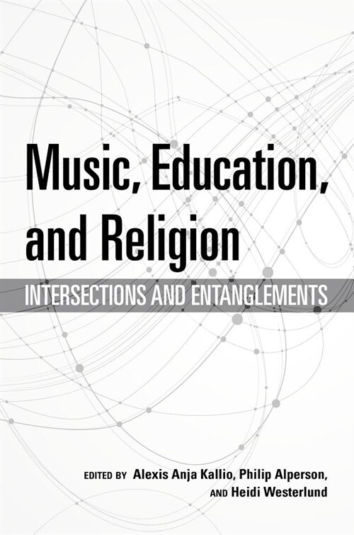 Music, Education, and Religion: Intersections and Entanglements (Hardcover)