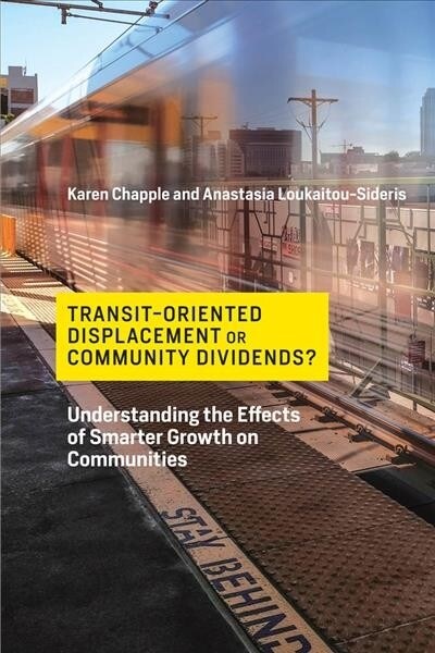 Transit-Oriented Displacement or Community Dividends?: Understanding the Effects of Smarter Growth on Communities (Paperback)