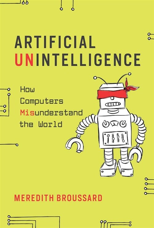 Artificial Unintelligence: How Computers Misunderstand the World (Paperback)