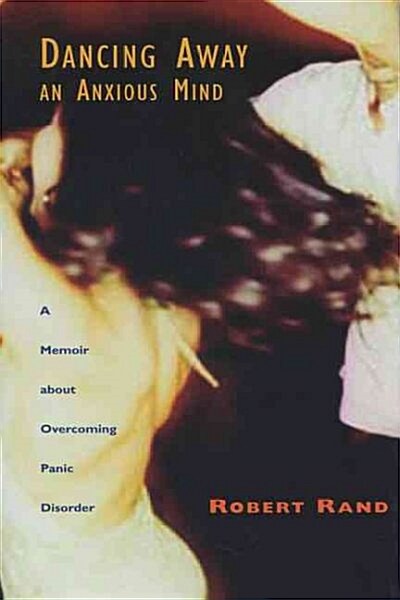 Dancing Away an Anxious Mind: A Memoir about Overcoming Panic Disorder (Hardcover)
