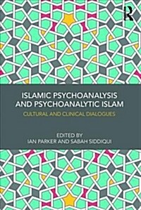 Islamic Psychoanalysis and Psychoanalytic Islam : Cultural and Clinical Dialogues (Paperback)