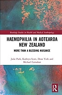 Haemophilia in Aotearoa New Zealand : More Than A Bleeding Nuisance (Hardcover)