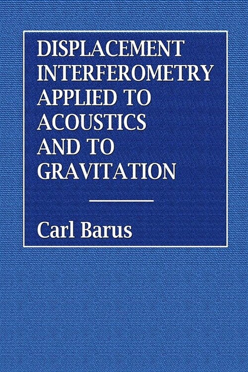 Displacement Interferometry Applied to Acoustics and Gravitation (Paperback)