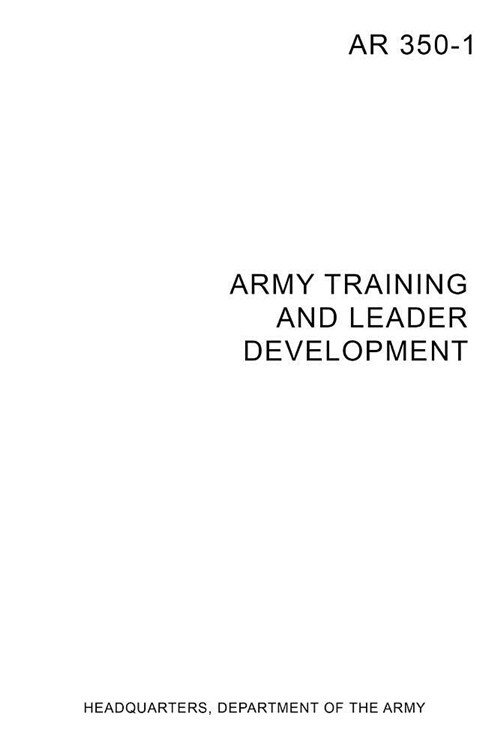 AR 350-1 Army Training and Leader Development (Paperback)