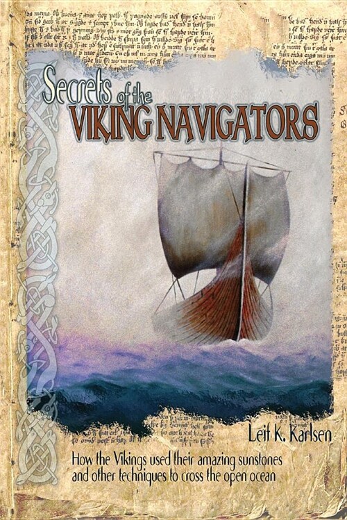 Secrets of the Viking Navigators: How the Vikings Used Their Amazing Sunstones and Other Techniques to Cross the Open Ocean (Paperback)