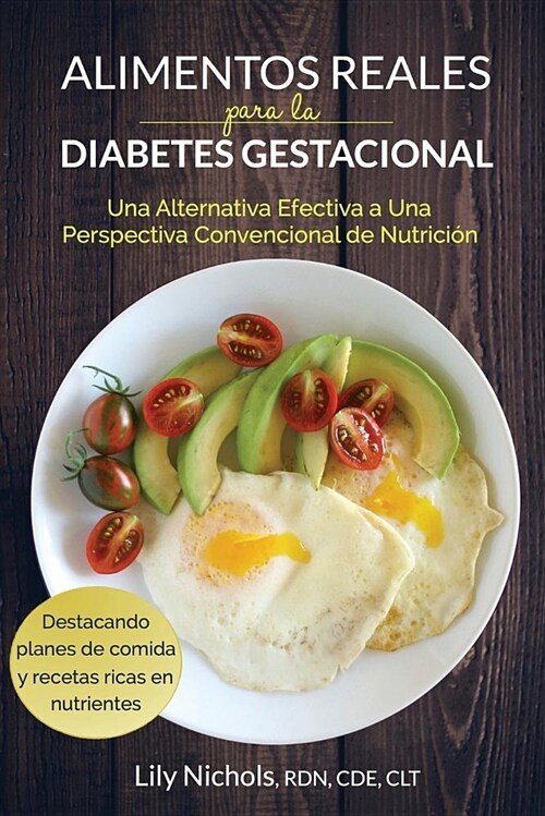 Alimentos Reales Para La Diabetes Gestacional: Una Alternativa Efectiva a Una Perspectiva Convencional de Nutrici? (Paperback)