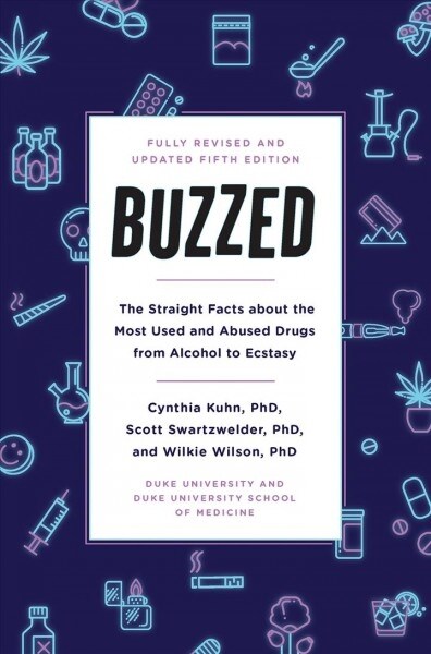 Buzzed: The Straight Facts about the Most Used and Abused Drugs from Alcohol to Ecstasy, Fifth Edition (Paperback)