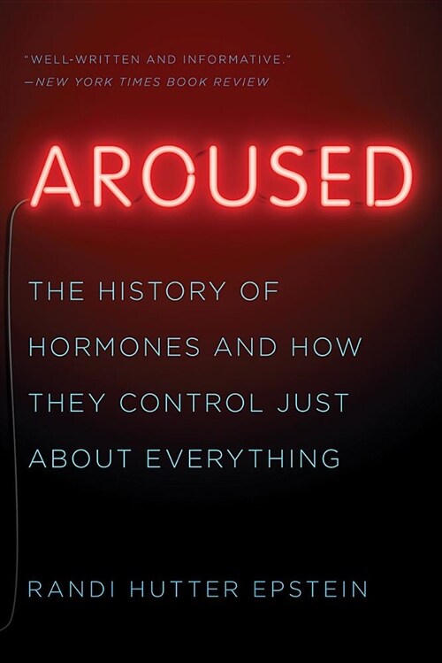 Aroused: The History of Hormones and How They Control Just about Everything (Paperback)
