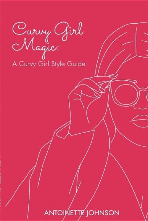 Curvy Girl Magic: A Curvy Girl Style Guide (Paperback)