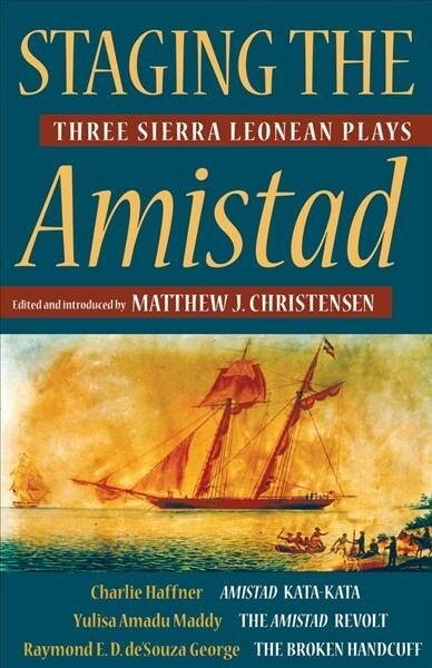 Staging the Amistad: Three Sierra Leonean Plays (Hardcover)