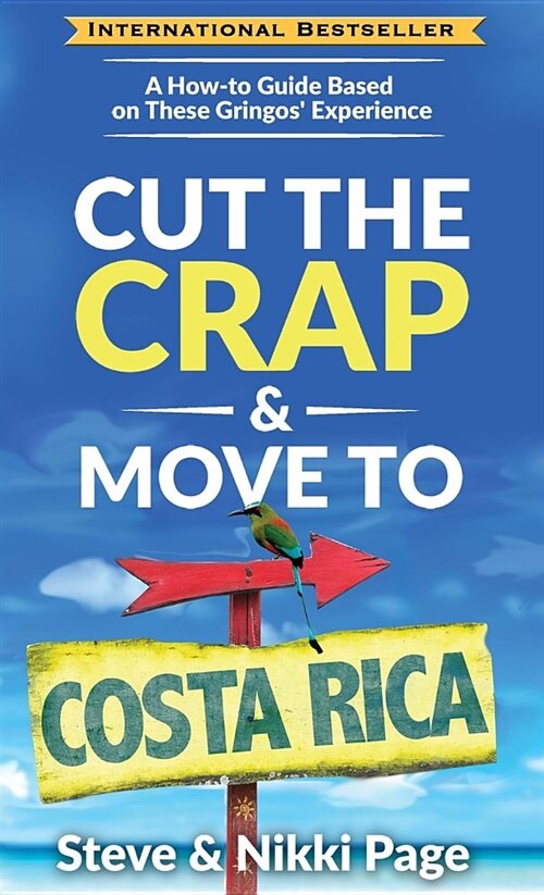 Cut the Crap & Move to Costa Rica: A How-To Guide Based on These Gringos Experience (Hardcover)