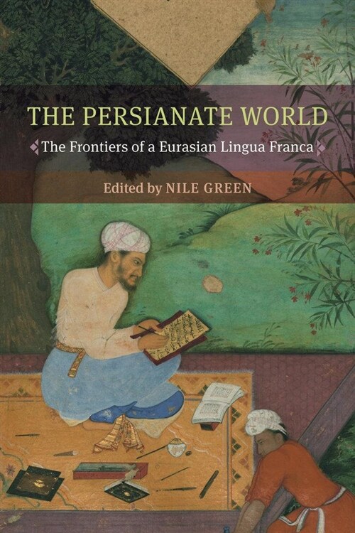 The Persianate World: The Frontiers of a Eurasian Lingua Franca (Paperback)
