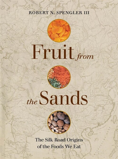 Fruit from the Sands: The Silk Road Origins of the Foods We Eat (Hardcover)