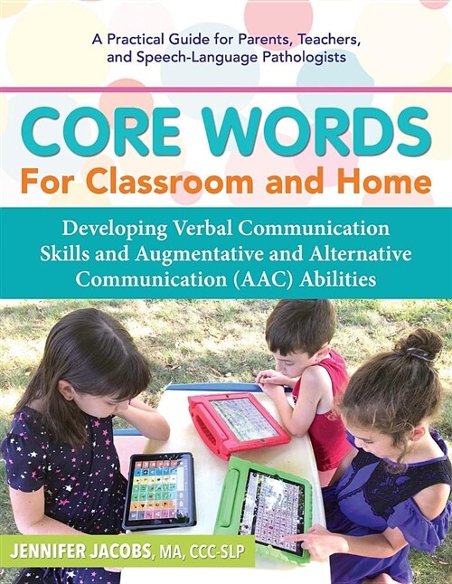 Core Words for Classroom & Home: Developing Verbal Communication Skills and Augmentative and Alternative Communication (Aac) Abilities (Paperback)