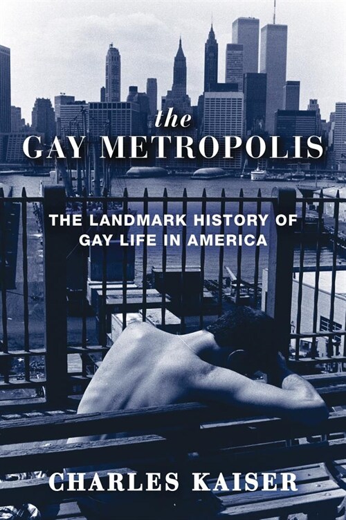 The Gay Metropolis: The Landmark History of Gay Life in America (Paperback)