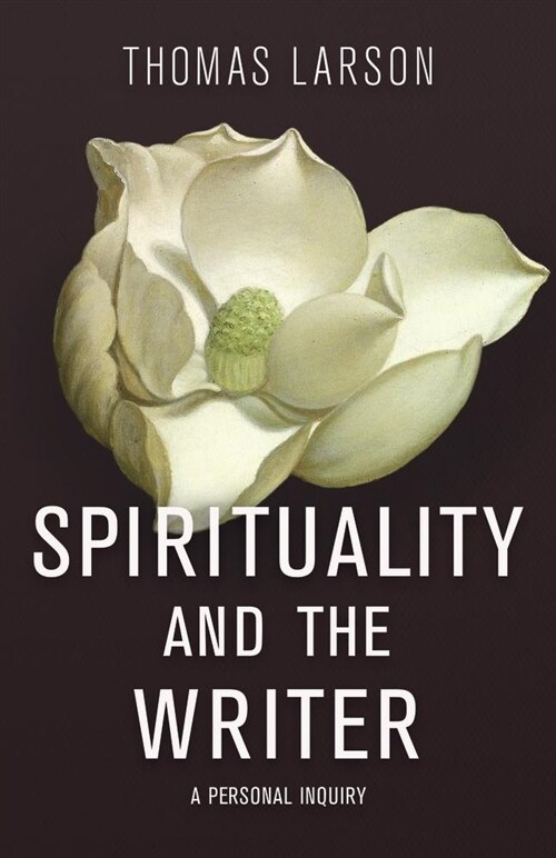 Spirituality and the Writer: A Personal Inquiry (Hardcover)