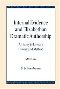 Internal Evidence and Elizabethan Dramatic Authorship: An Essay in Literary History and Method (Paperback)