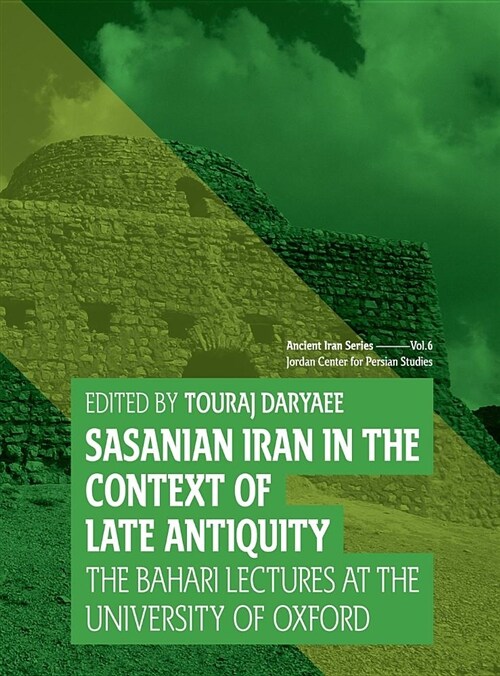 Sasanian Iran in the Context of Late Antiquity: The Bahari Lecture Series at the University of Oxford (Hardcover)