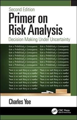 Primer on Risk Analysis : Decision Making Under Uncertainty (Paperback, 2 ed)
