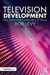 Television Development : How Hollywood Creates New TV Series (Paperback)