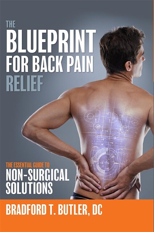 The Blueprint for Back Pain Relief: The Essential Guide to Non-Surgical Solutions (Hardcover)
