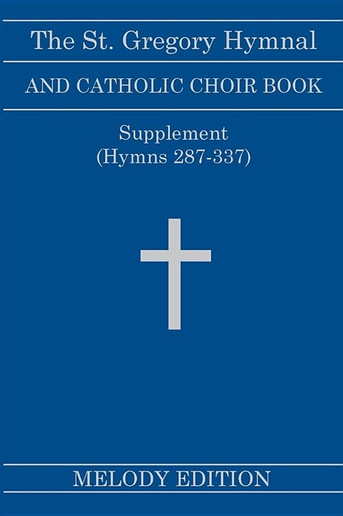 The St. Gregory Hymnal and Catholic Choir Book. Singers Ed. Melody Ed. - Supplement: (hymns 287-337) (Hardcover)