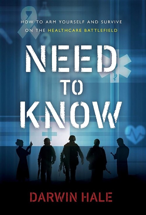 Need to Know: How to Arm Yourself and Survive on the Healthcare Battlefield (Hardcover)