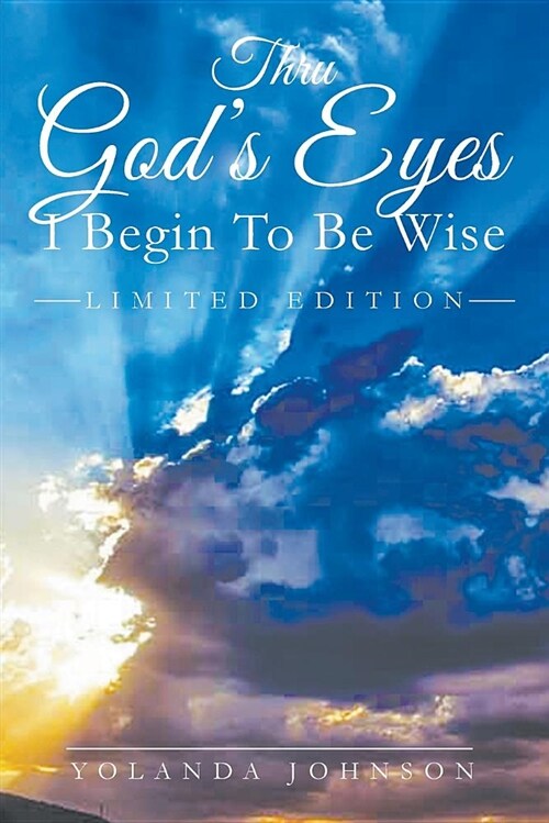 Thru Gods Eyes I Begin to Be Wise (Paperback)