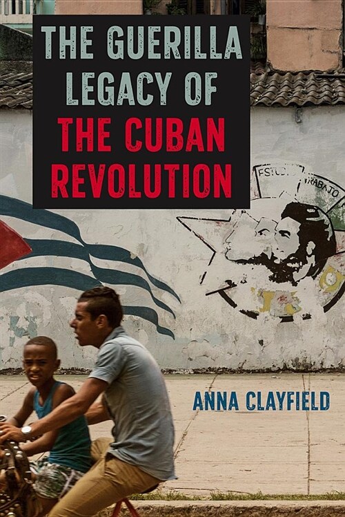 The Guerrilla Legacy of the Cuban Revolution (Hardcover)