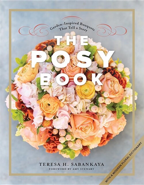 The Posy Book: Garden-Inspired Bouquets That Tell a Story (Hardcover)