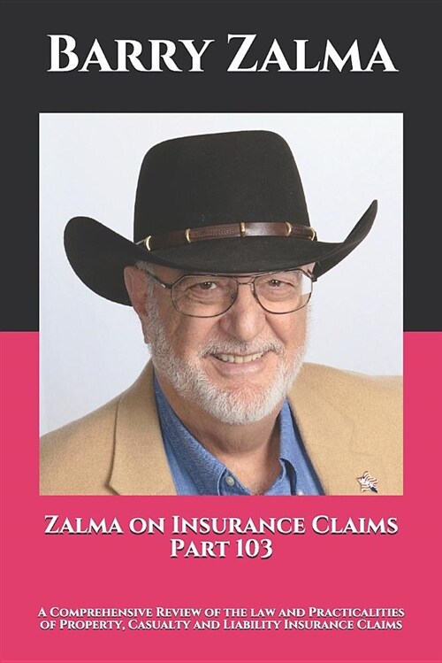 Zalma on Insurance Claims Part 103: A Comprehensive Review of the Law and Practicalities of Property, Casualty and Liability Insurance Claims (Paperback)