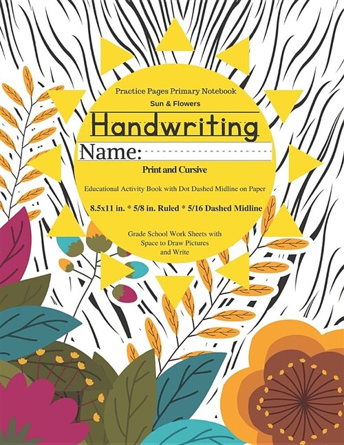 Sun and Flowers Handwriting Practice Pages Primary Notebook Print & Cursive: Educational Activity Book with Dot Dash Midline on Paper Grade School Stu (Paperback)