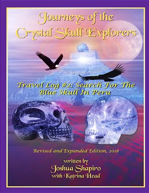 Journeys of the Crystal Skull Explorers: Travel Log #2: Search for the Blue Skull in Peru (Paperback)