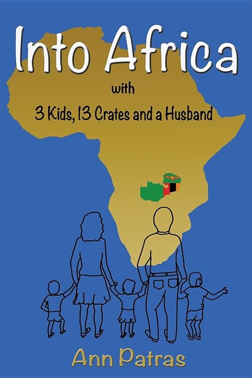 Into Africa: 3 Kids, 13 Crates and a Husband (Paperback)