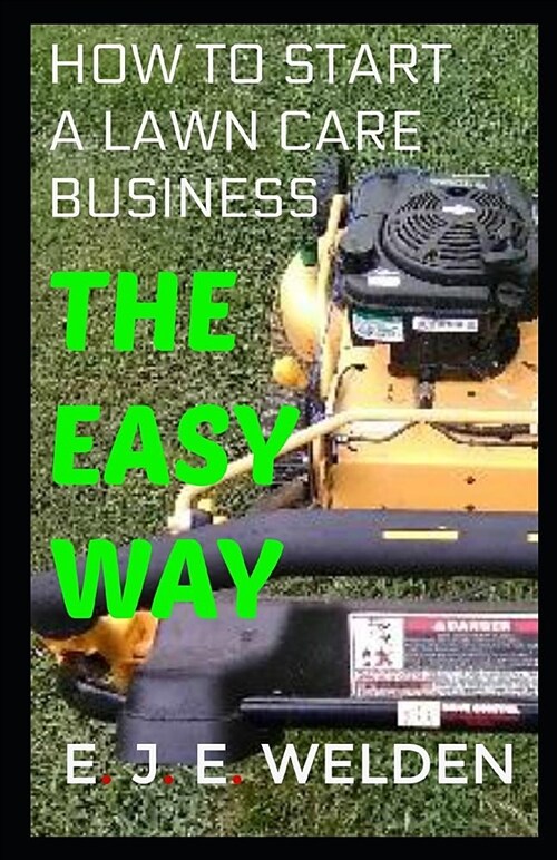 The Easy Way: How to Start a Lawn Care Business (Paperback)