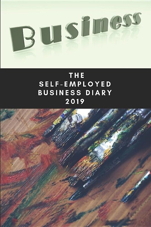 The Self-Employed Business Diary 2019: Artist and Designers Diary (Paperback)