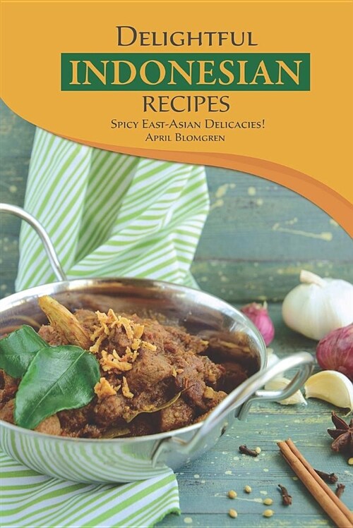 Delightful Indonesian Recipes: Spicy East-Asian Delicacies! (Paperback)