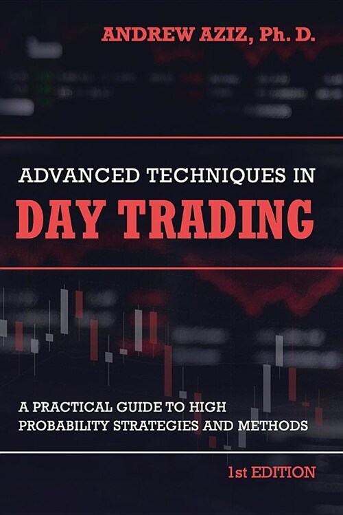 Advanced Techniques in Day Trading: A Practical Guide to High Probability Strategies and Methods (Paperback)