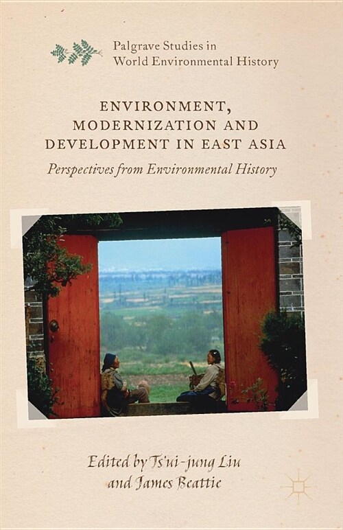 Environment, Modernization and Development in East Asia : Perspectives from Environmental History (Paperback, 1st ed. 2016)