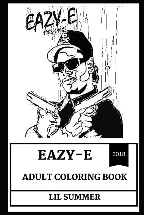 Eazy-E Adult Coloring Book: N.W.a MasterMind and Legendary Gangsta Rap Vocalist, Cultural Icon and R.I.P Brother Inspired Adult Coloring Book (Paperback)