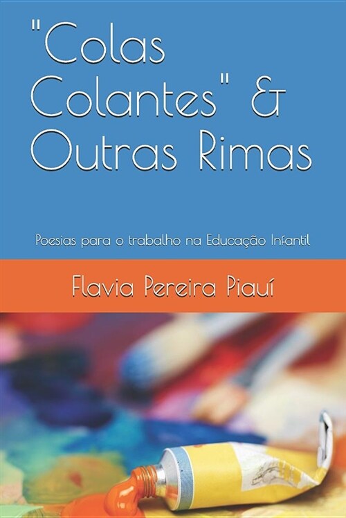 colas Colantes & Outras Rimas: Poesias Para O Trabalho Na Educa豫o Infantil (Paperback)