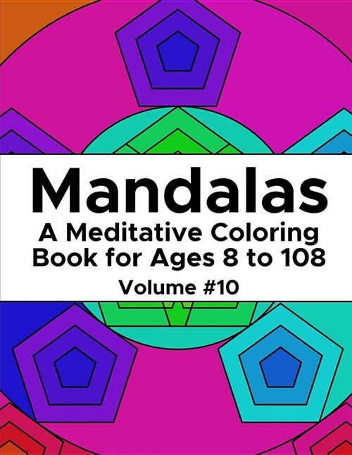 Mandalas: A Meditative Coloring Book for Ages 8 to 108 (Volume 10) (Paperback)