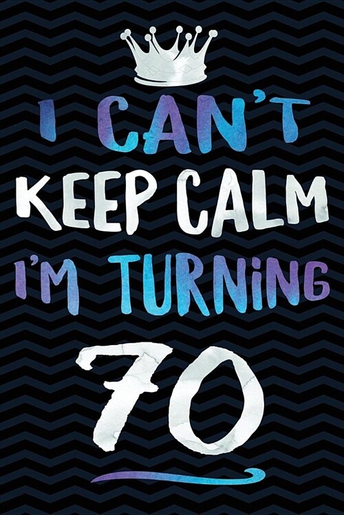 I Cant Keep Calm Im Turning 70 (Paperback)