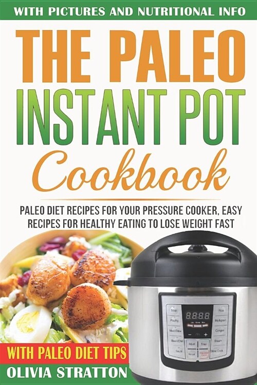 Paleo Instant Pot Cookbook: Paleo Diet Recipes for Your Pressure Cooker, Easy Recipes for Healthy Eating to Lose Weight Fast (Paperback)