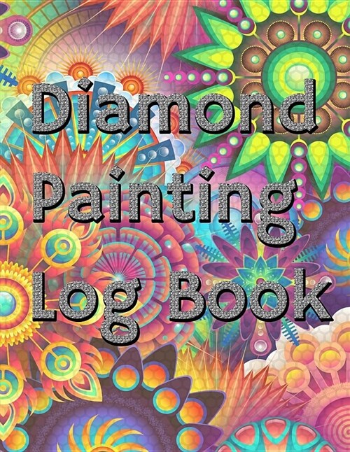 Diamond Painting Log Book: 8.5x11 100-Page Guided Prompt Project Tracker (Paperback)