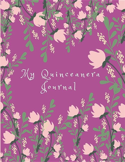 My Quinceanera Journal: From Girl to Young Lady (Large Blank Lined Notebook for 15 or 16 Year Old Teenage Girls to Write in and Remember This (Paperback)