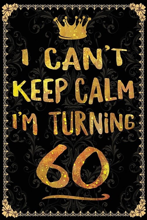 I Cant Keep Calm Im Turning 60 (Paperback)