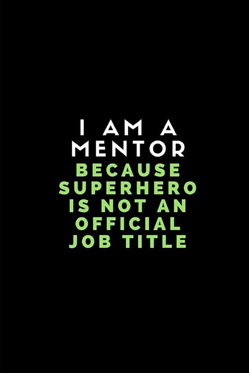 I Am a Mentor Because Superhero Is Not an Official Job Title: Lined Journal (Paperback)