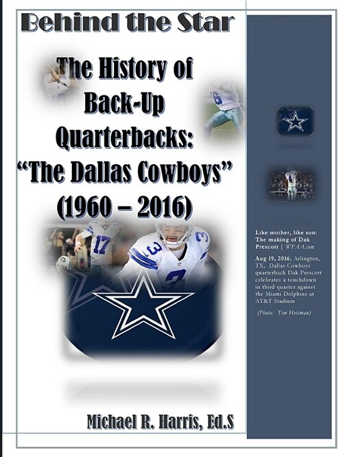 Behind the Star The History of Back-up Quarterbacks The Dallas Cowboys (1960 ? 2017) (Paperback)